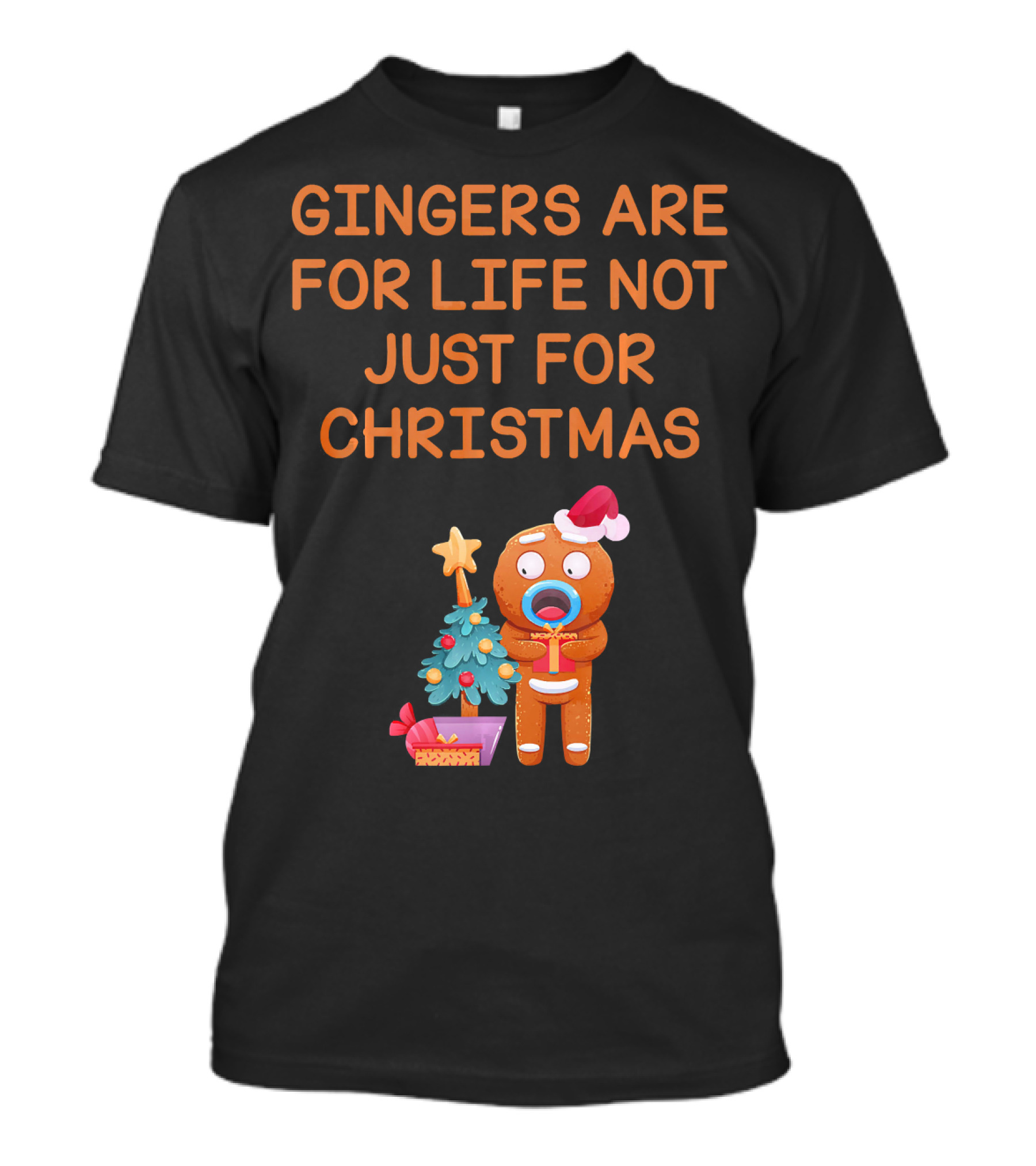 Gingers Are For Life Not Just For Christmas Gingerbread Holiday T-Shirt