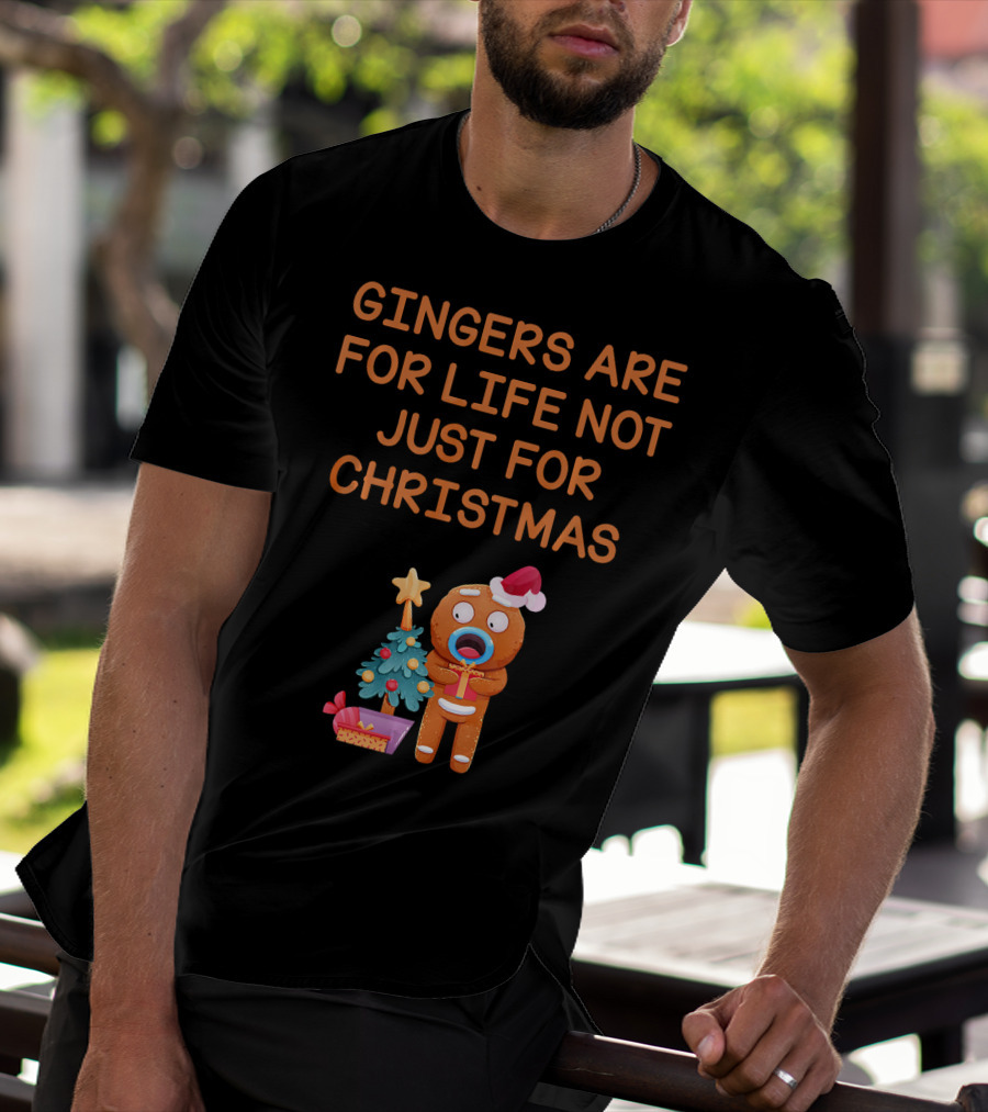 Gingers Are For Life Not Just For Christmas Gingerbread Holiday T-Shirt