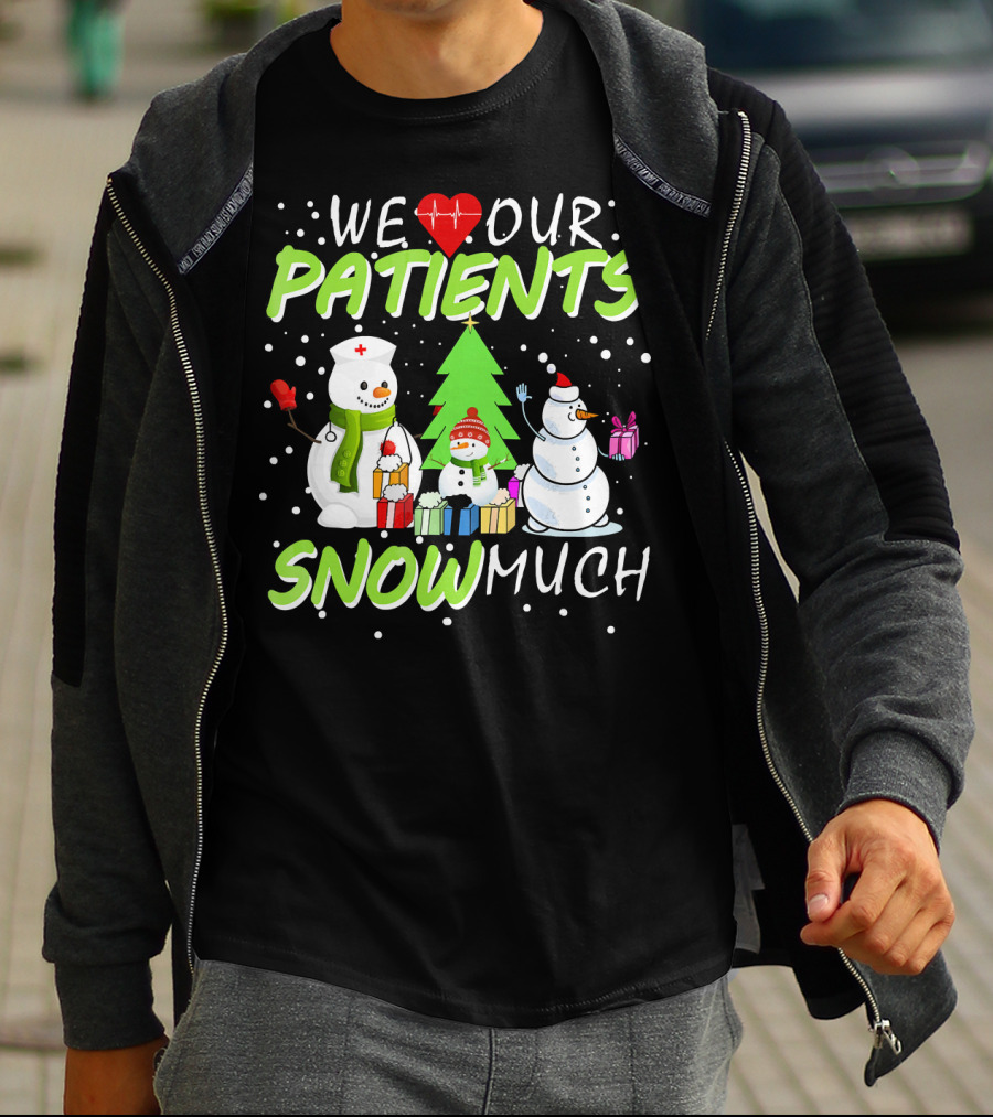 We Love Our Patients Snowman Nurse Heart Tree Snow Much T-Shirt