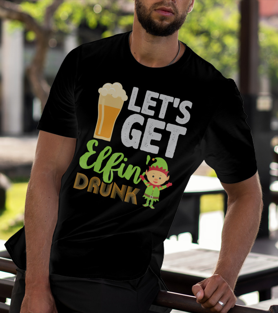 Let's Get Elfin' Drunk Beer Drinkers Elf T-Shirt