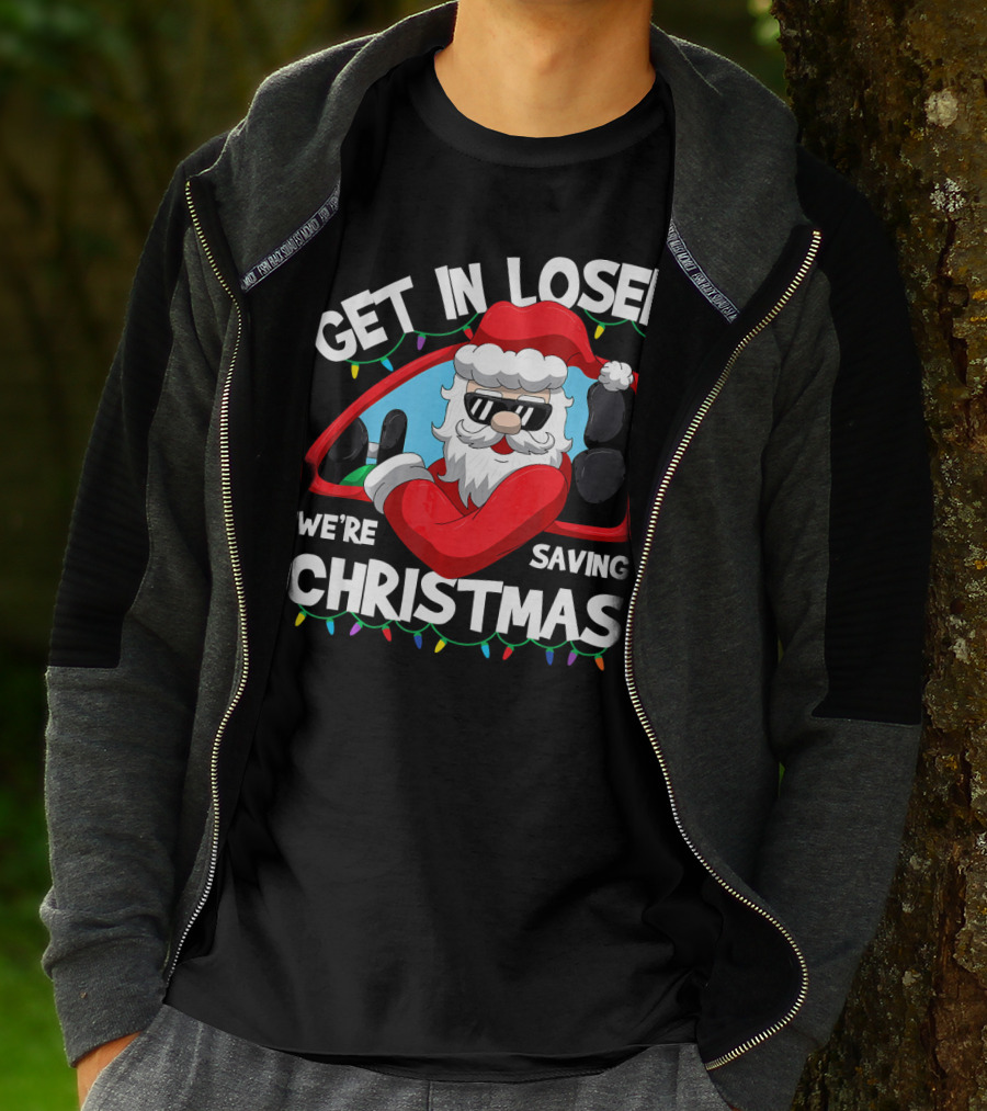 GET IN LOSER WE'RE SAVING CHRISTMAS SANTA IN CAR WITH LIGHTS T-Shirt