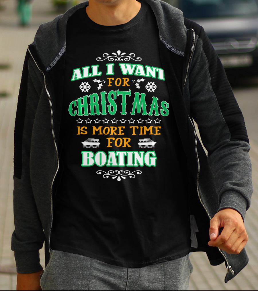 All I Want For Christmas Is More Time For Boating T-Shirt