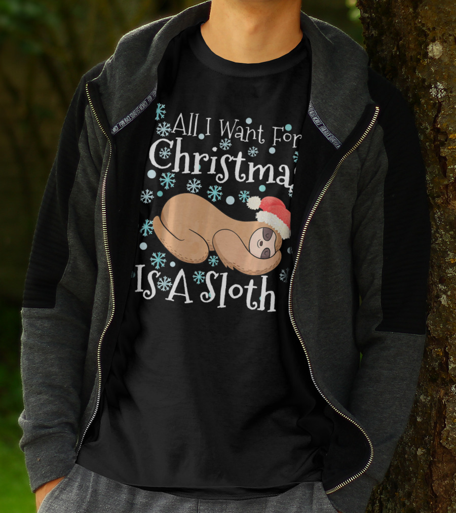 All I Want For Christmas Is A Sloth T-Shirt