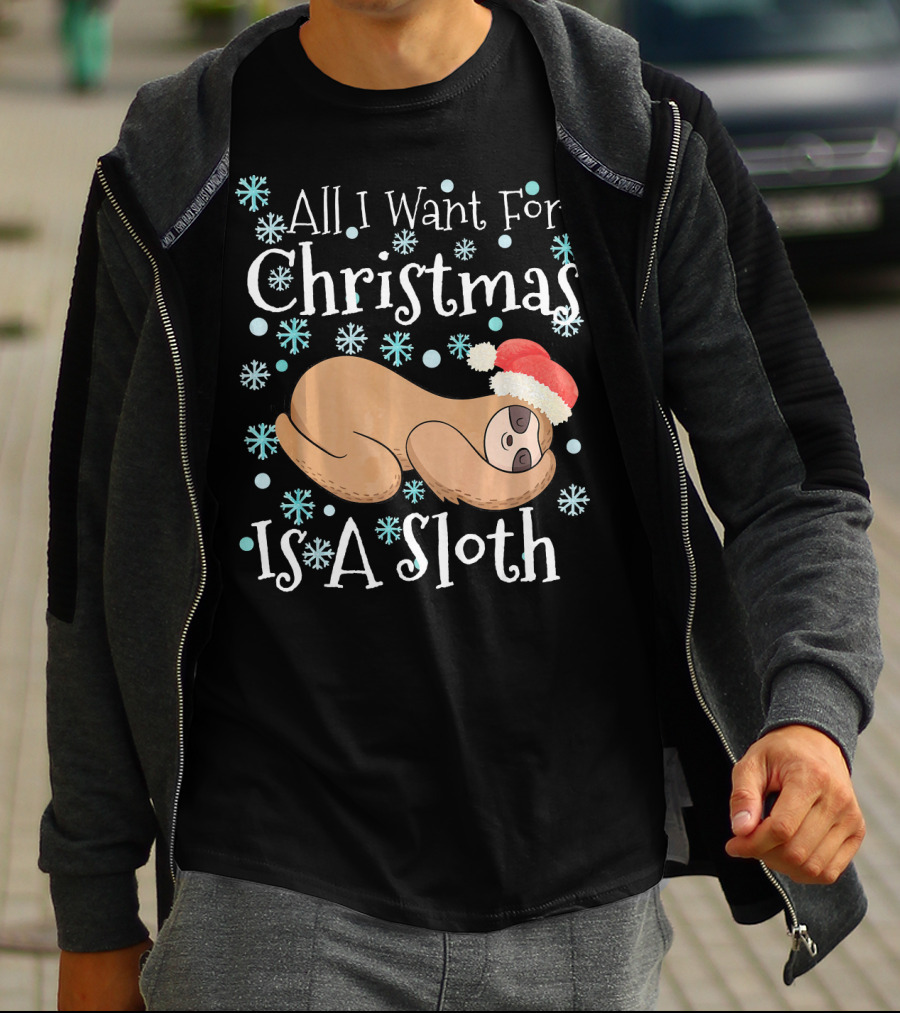 All I Want For Christmas Is A Sloth T-Shirt