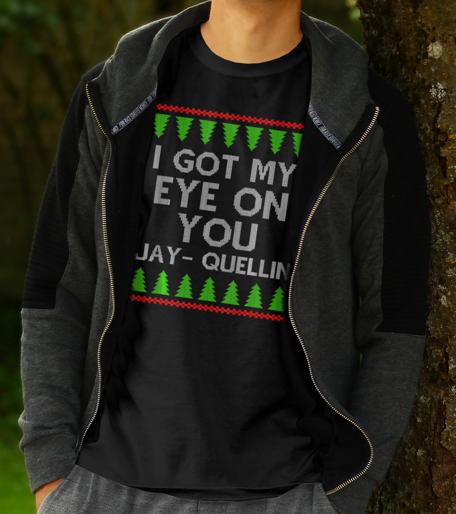 I Got My Eye On You Jay Quellin Ugly Christmas T-Shirt
