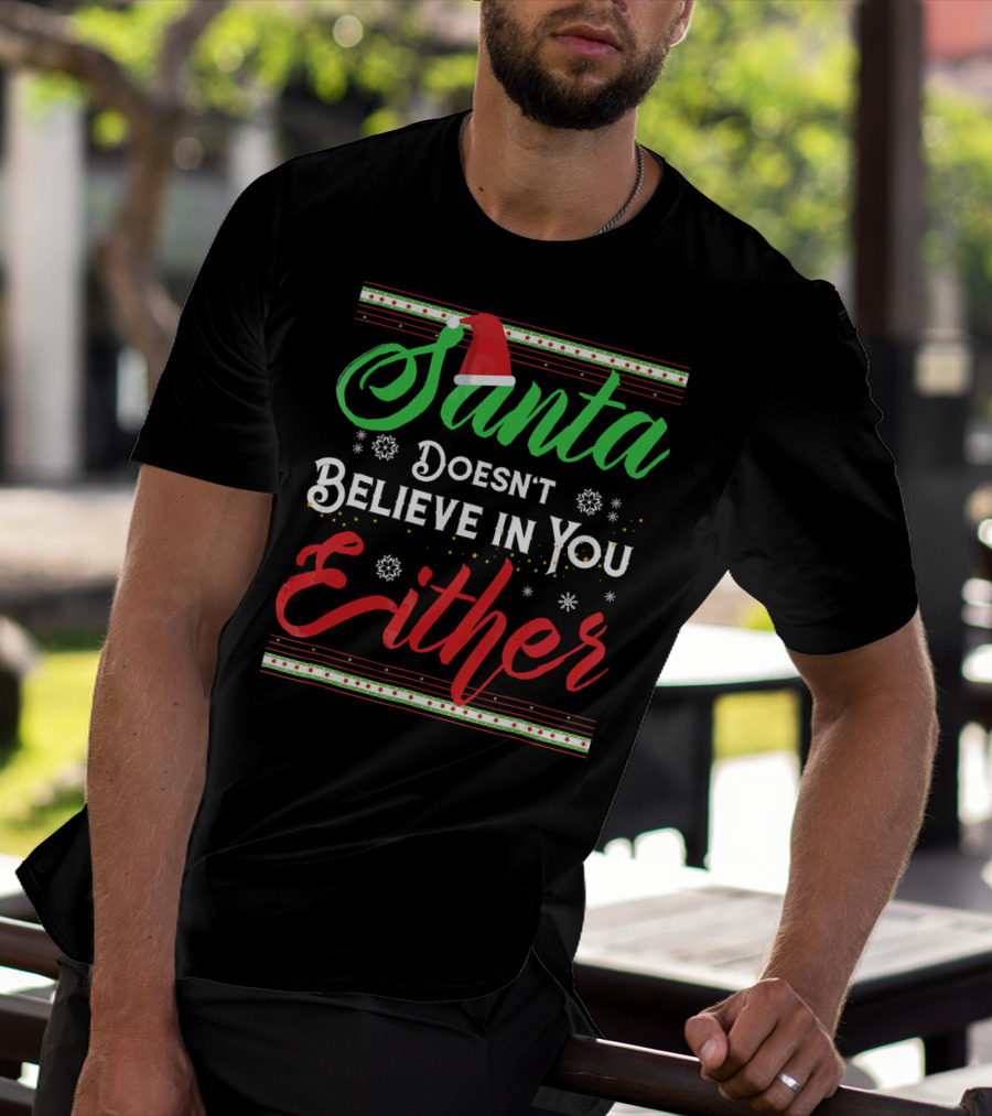 Santa Doesn't Believe In You Either Funny Christmas T-Shirt