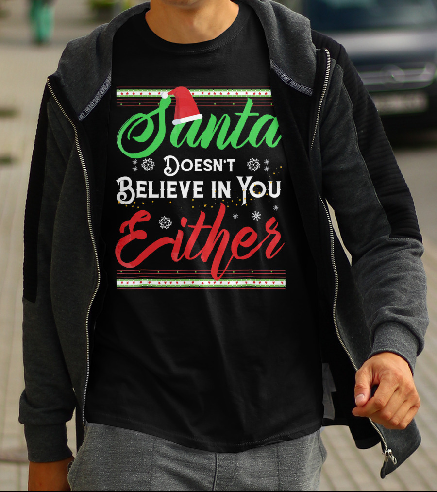 Santa Doesn't Believe In You Either Funny Christmas T-Shirt