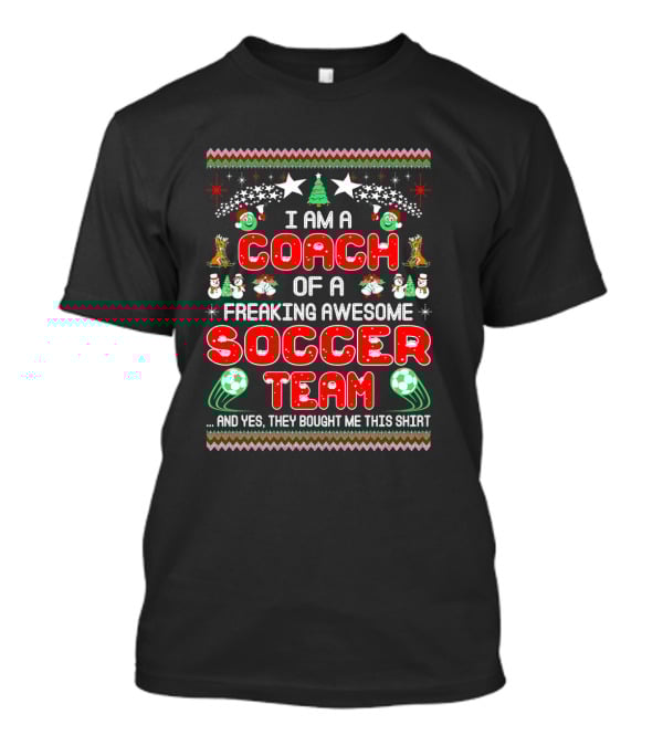 I Am A Coach Of A Freaking Awesome Soccer Team Christmas T-Shirt