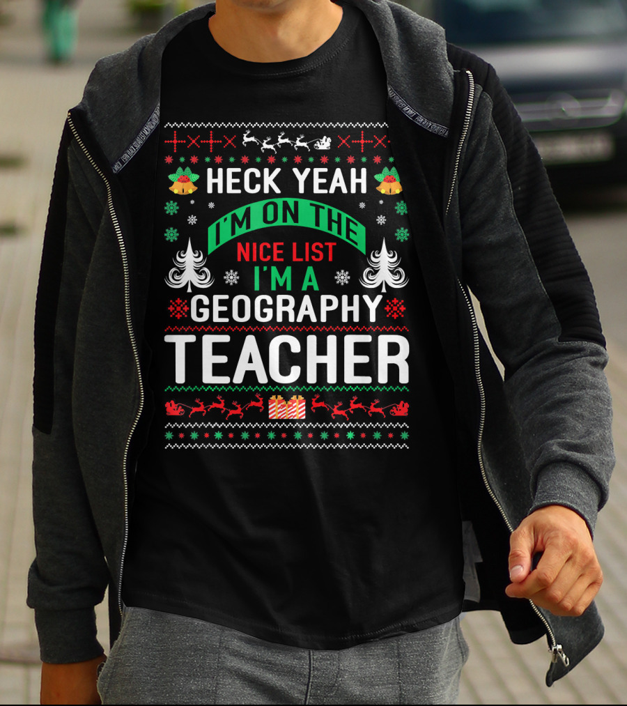 Heck Yeah I'm On The Nice List I'm A Geography Teacher T-Shirt