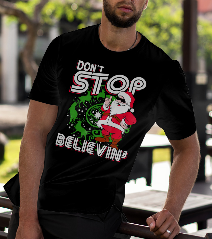 Don't Stop Believin' Santa With Reindeer And Christmas T-Shirt