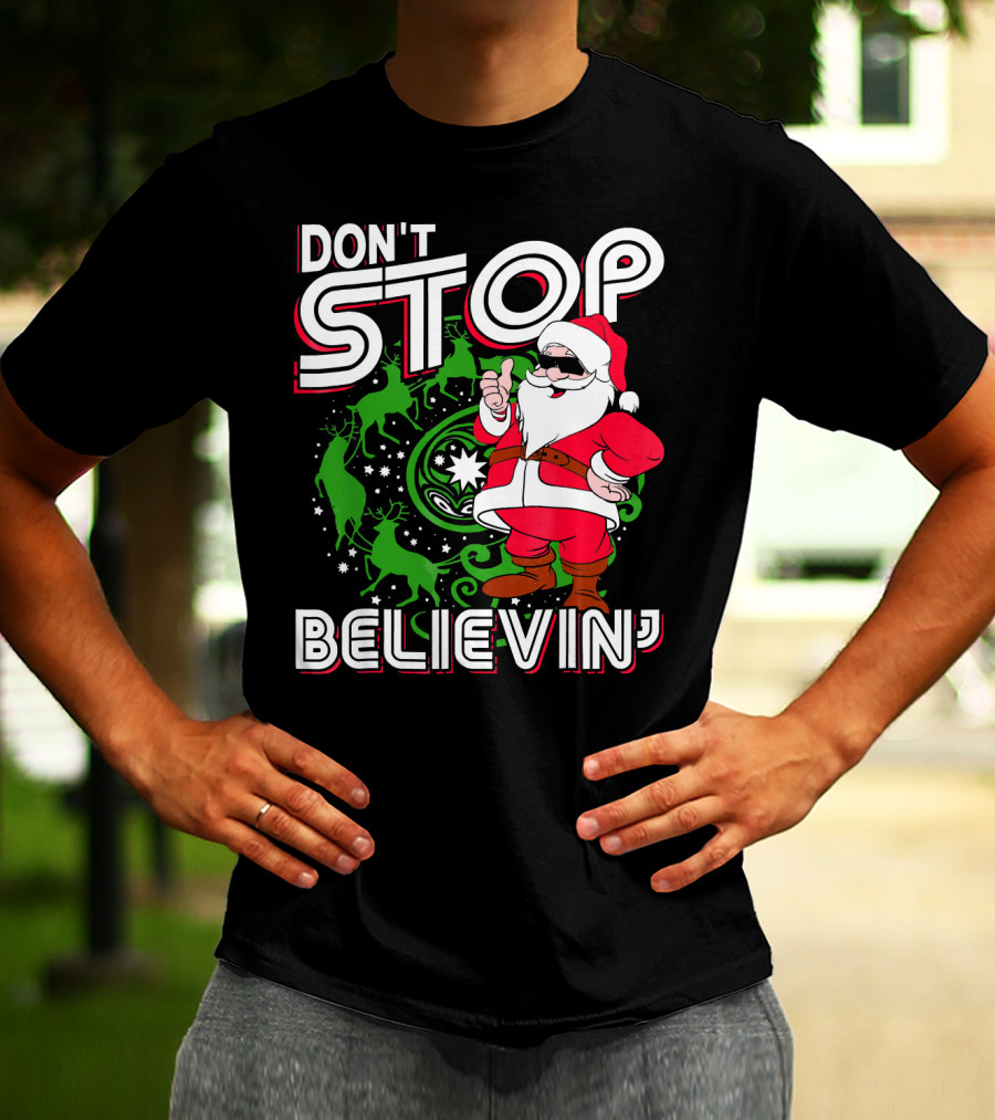 Don't Stop Believin' Santa With Reindeer And Christmas T-Shirt