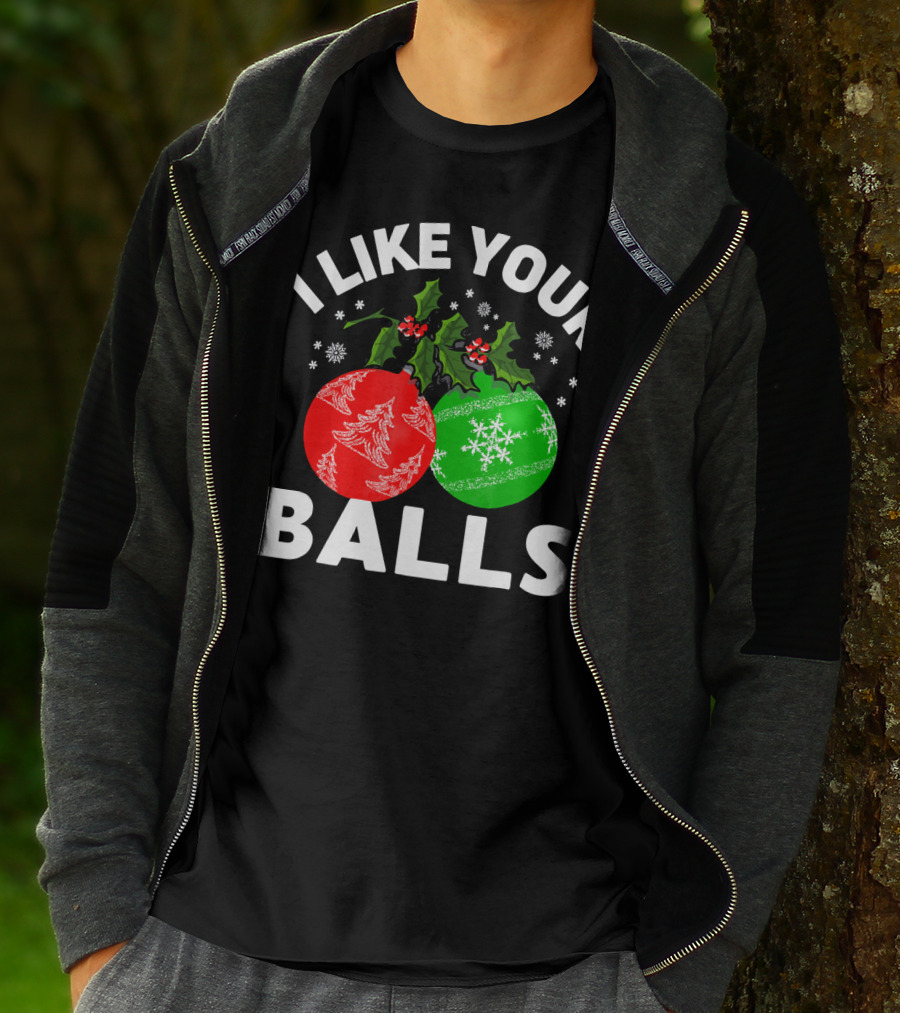 I Like Your Balls Funny Christmas Ornament Design With Holly And Snowflakes T-Shirt