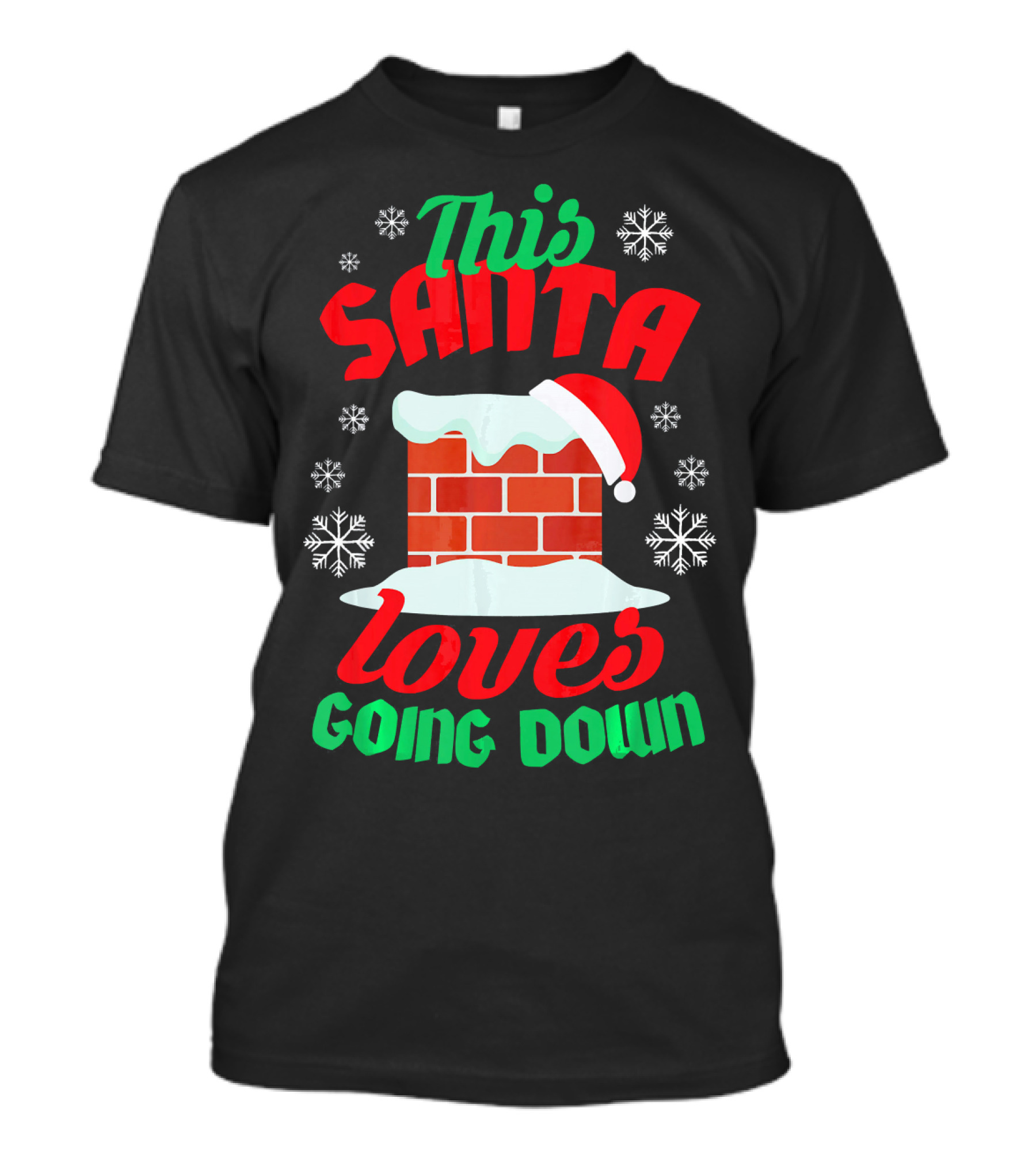 This Santa Loves Going Down Snowy Chimney With Hat T-Shirt