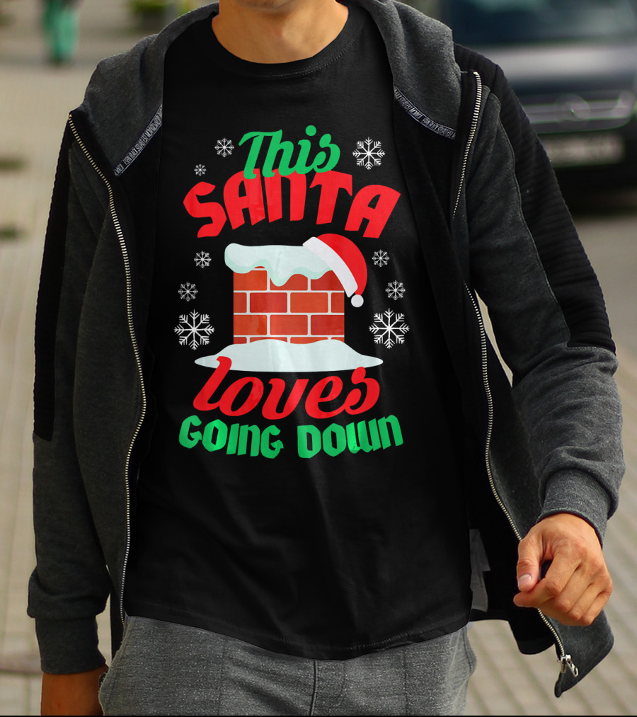 This Santa Loves Going Down Snowy Chimney With Hat T-Shirt