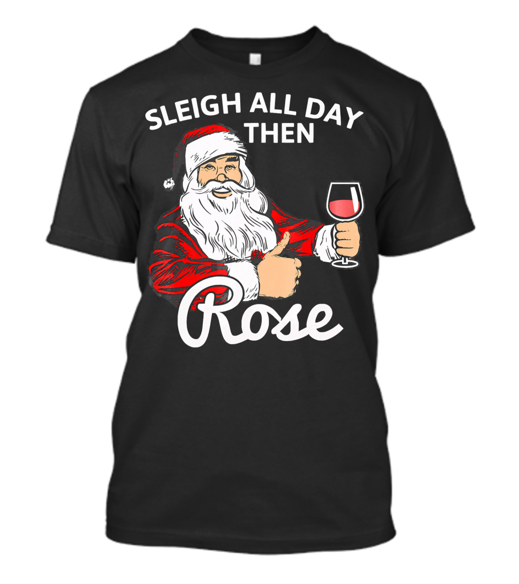 Sleigh All Day Then Rose Santa Holding Wine Glass T-Shirt