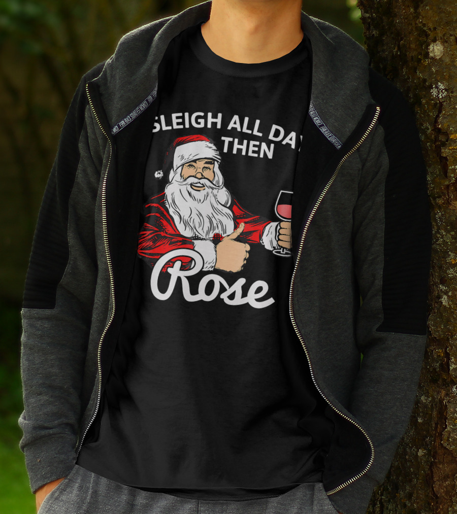 Sleigh All Day Then Rose Santa Holding Wine Glass T-Shirt