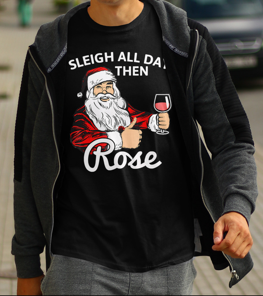 Sleigh All Day Then Rose Santa Holding Wine Glass T-Shirt