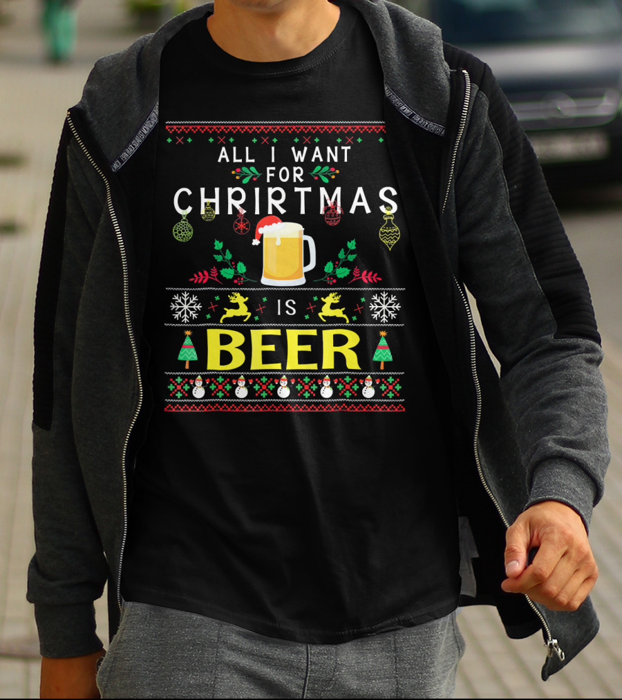 All I Want For Christmas Is Beer Festive Ugly T-Shirt