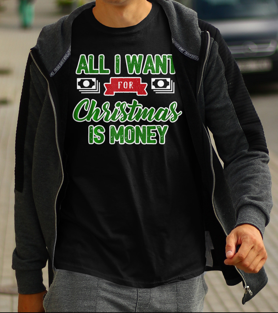 All I Want For Christmas Is Money Cash T-Shirt
