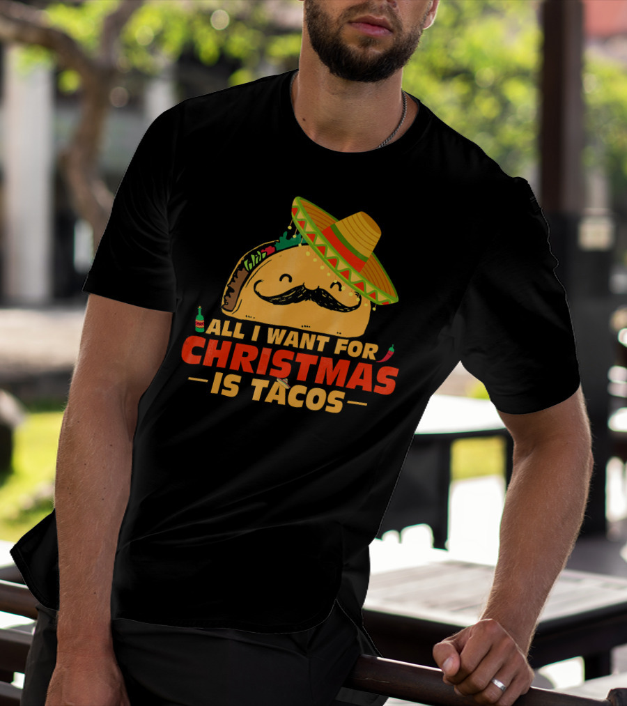 All I Want For Christmas Is Tacos Sombrero And Mustache Fiesta Delight T-Shirt