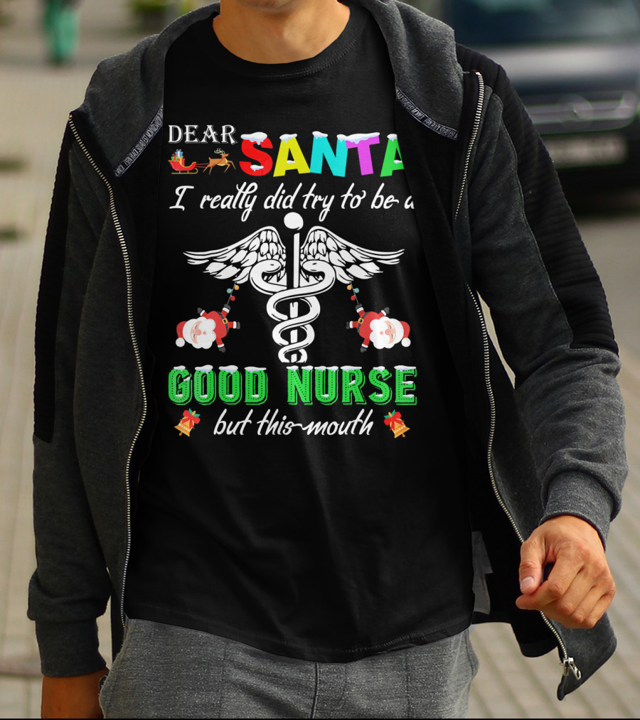 DEAR SANTA I Really Did Try To Be A GOOD NURSE But This-Mouth T-Shirt