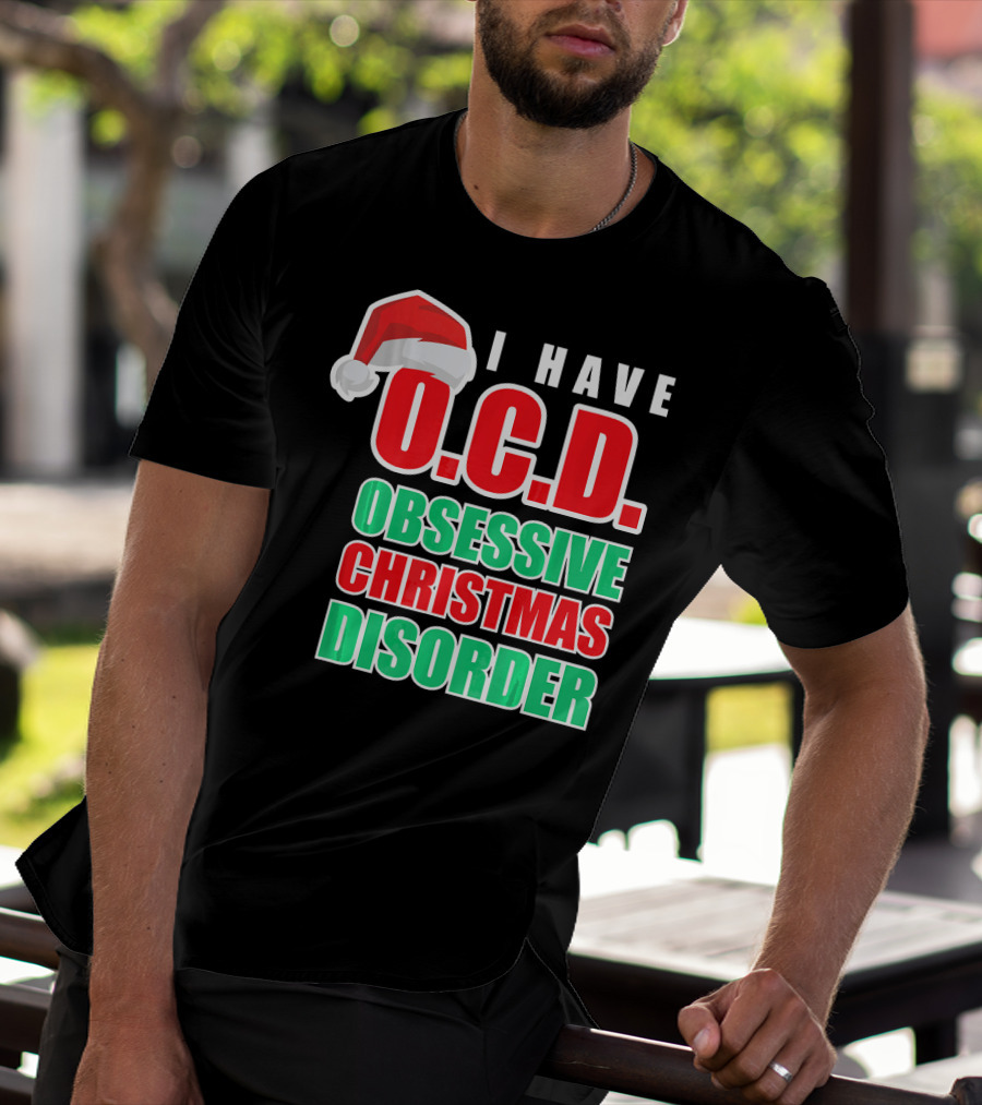 I Have O.C.D. Obsessive Christmas Disorder T-Shirt
