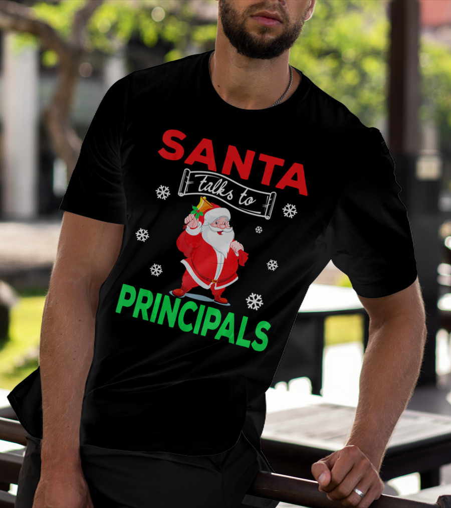 Santa Talks To Principals Funny Merry Christmas Text With Santa Claus And Snowflakes T-Shirt