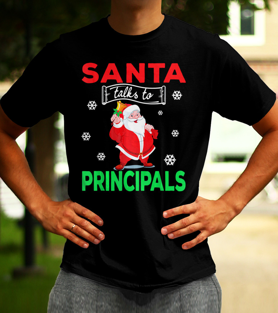 Santa Talks To Principals Funny Merry Christmas Text With Santa Claus And Snowflakes T-Shirt