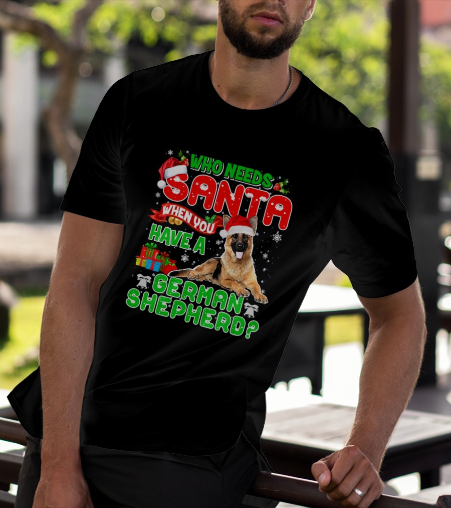Who Needs Santa When You Have A German Shepherd? T-Shirt