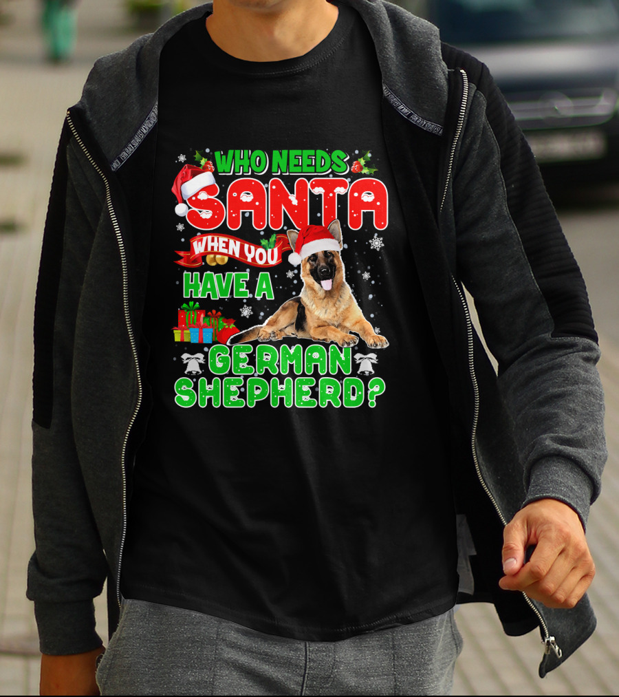 Who Needs Santa When You Have A German Shepherd? T-Shirt