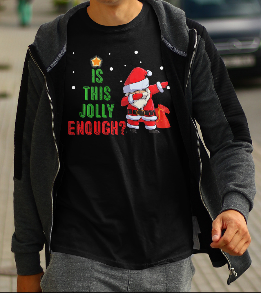 Is This Jolly Enough Santa Dabbing Noel Merry T-Shirt