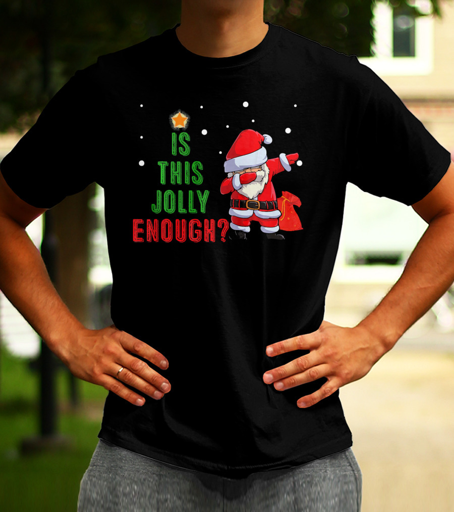 Is This Jolly Enough Santa Dabbing Noel Merry T-Shirt