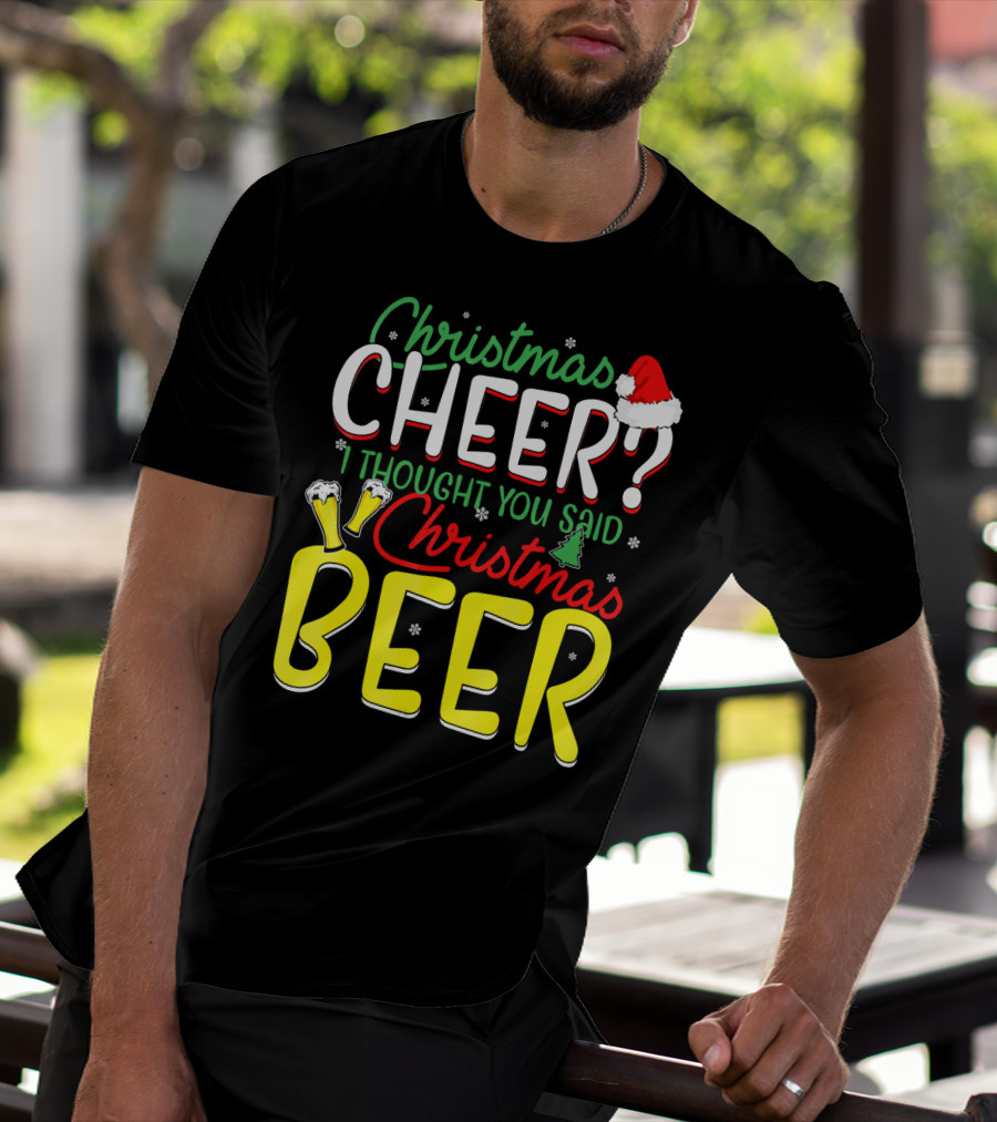 Christmas Cheer I Thought You Said Christmas Beer With Santa Hat And Beer Glasses T-Shirt