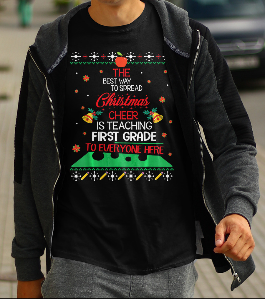 The Best Way To Spread Christmas Cheer Is Teaching First Grade To Everyone Here T-Shirt