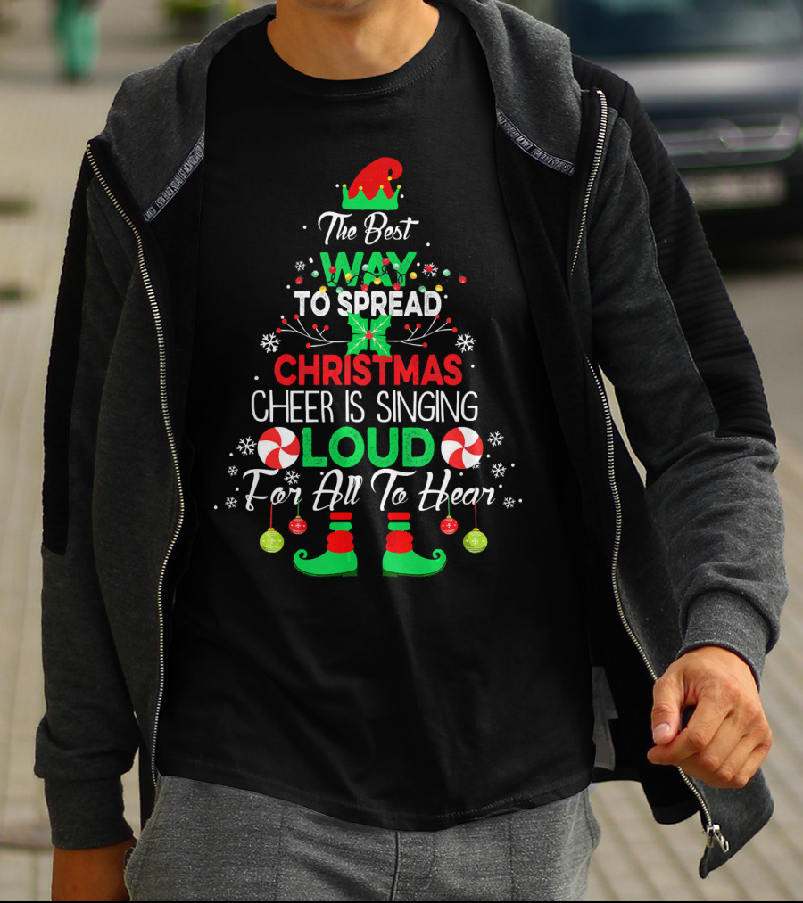 The Best Way To Spread Christmas Cheer Is Singing Loud For All To Hear Funny Elf Christmas T-Shirt