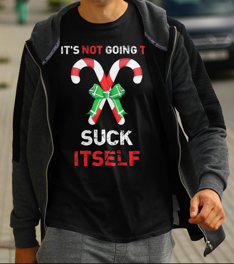 It's Not Going To Suck Itself Candy Canes Christmas Humor T-Shirt