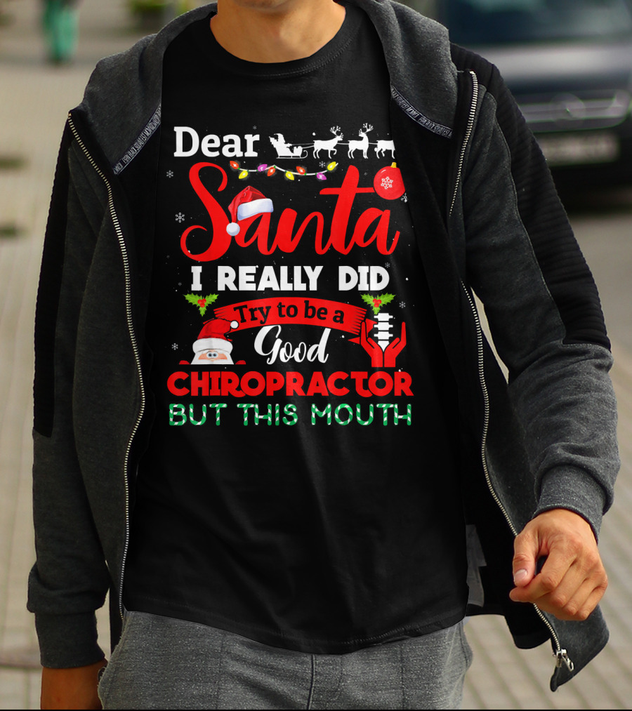Dear Santa I Really Did Try To Be A Good Chiropractor But This Mouth T-Shirt