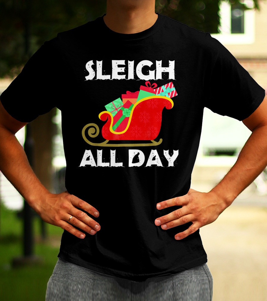 Sleigh All Day Christmas Gifts Santa Sleigh T-Shirt