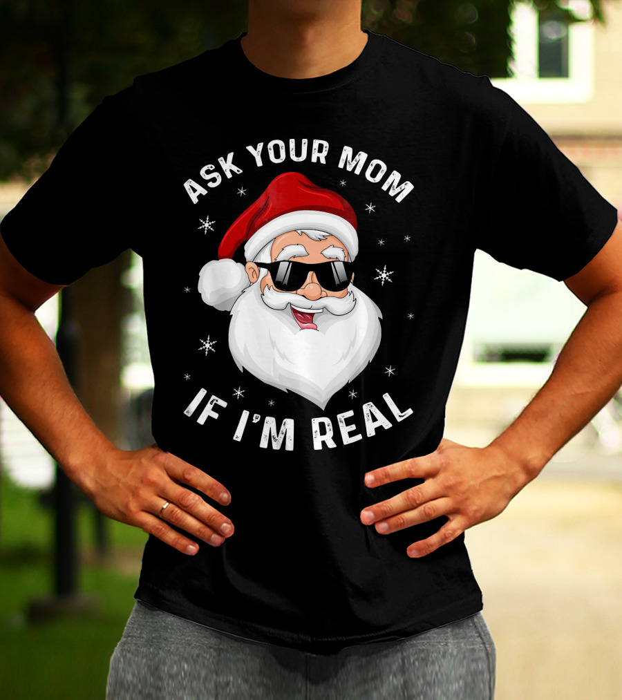 ASK YOUR MOM IF I'M REAL SANTA COLLEGE T-Shirt
