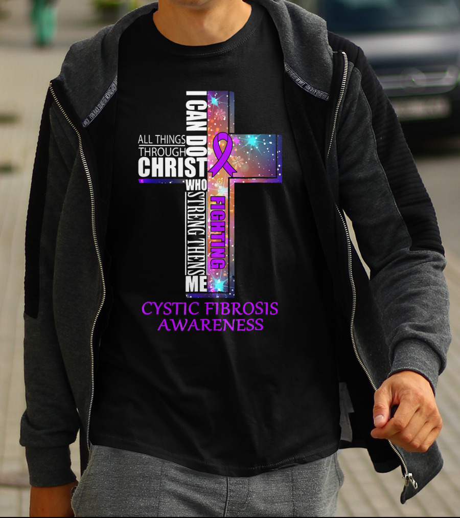 CYSTIC FIBROSIS Awareness Fighting I Can Do All Things Through Christ Who Strengthens Me T-Shirt