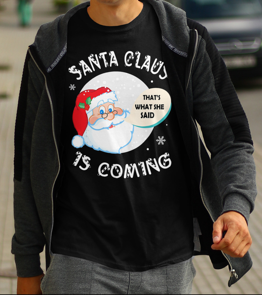 Santa Claus That's What She Said Is Coming T-Shirt