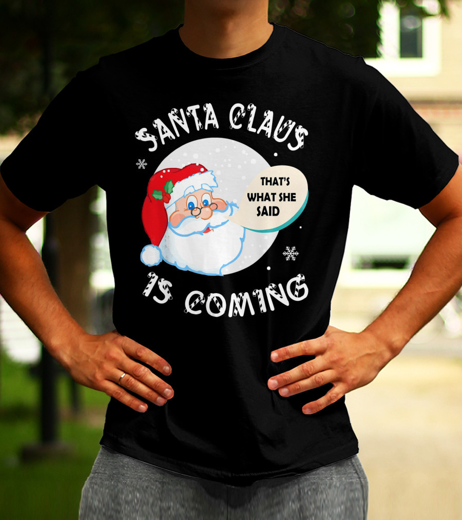 Santa Claus That's What She Said Is Coming T-Shirt