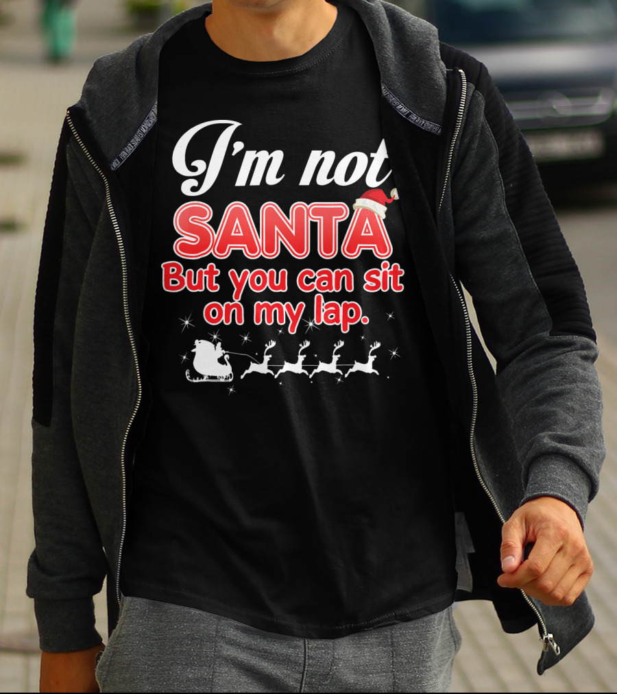 I'm Not Santa But You Can Sit On My Lap Sleigh And Reindeer T-Shirt