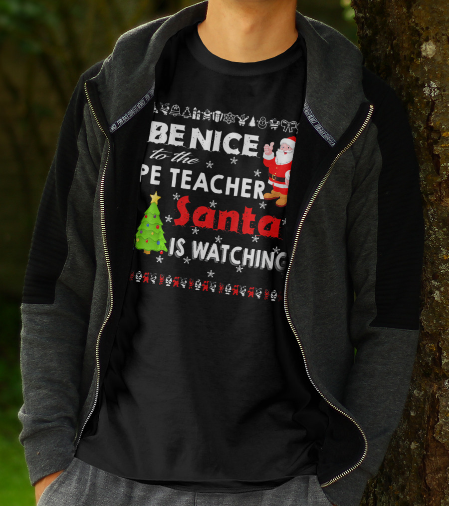 Be Nice To The PE Teacher Santa Is Watching Christmas Tree Snowflakes T-Shirt