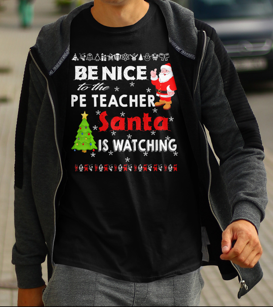 Be Nice To The PE Teacher Santa Is Watching Christmas Tree Snowflakes T-Shirt