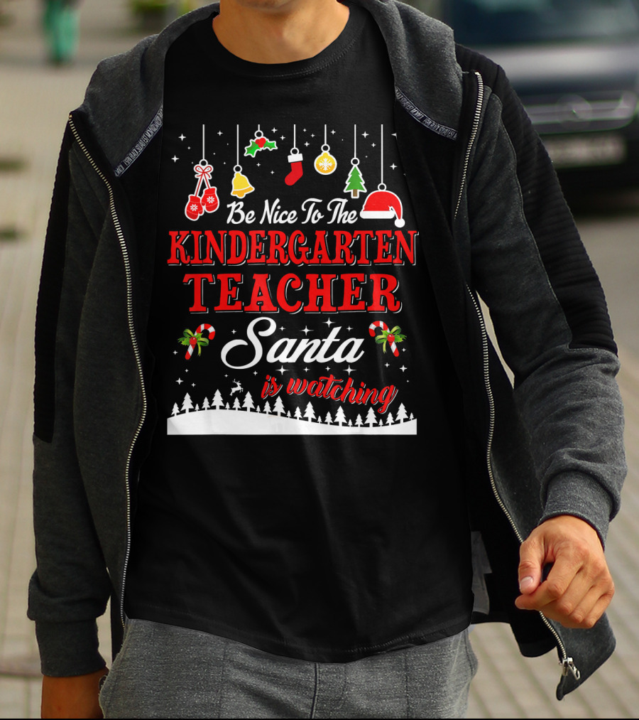 Be Nice To The Kindergarten Teacher Santa Is Watching T-Shirt