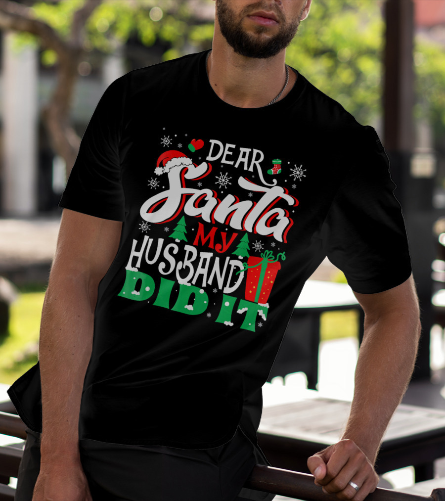 Dear Santa My Husband Did It Christmas Family Holiday Humor T-Shirt