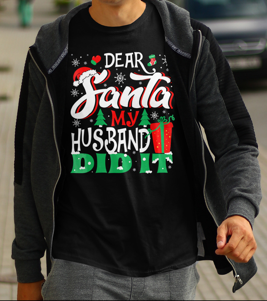 Dear Santa My Husband Did It Christmas Family Holiday Humor T-Shirt