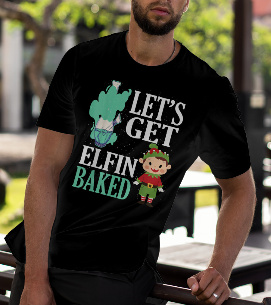 Let's Get Elfin Baked Funny Christmas Elf T-Shirt
