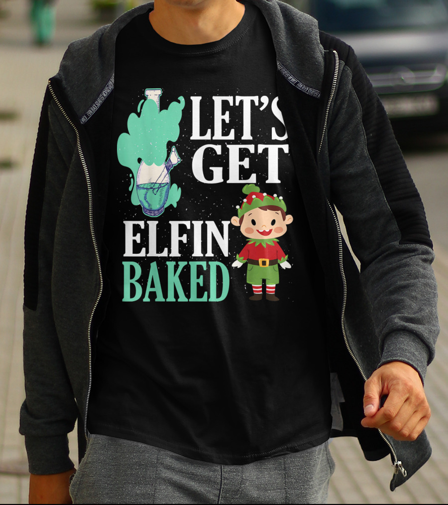 Let's Get Elfin Baked Funny Christmas Elf T-Shirt